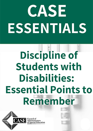 CASE ESSENTIAL: Discipline of Students with Disabilities: Essential Points to Remember