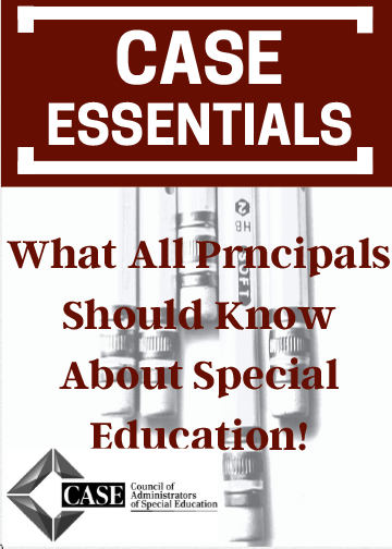 CASE ESSENTIAL:  What All Principals Should Know About Special Education!