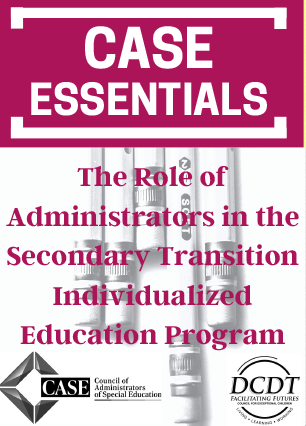 CASE ESSENTIAL:  The Role of Administrators in the Secondary Transition Individualized Education Program